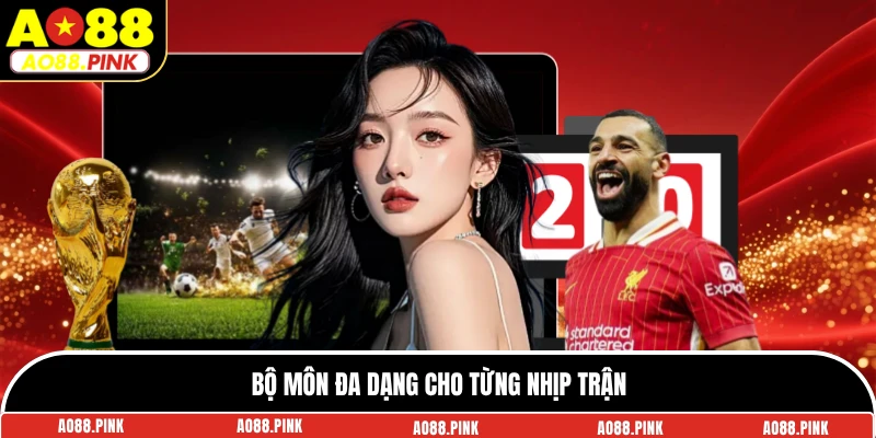 Bộ môn đa dạng cho từng nhịp trận