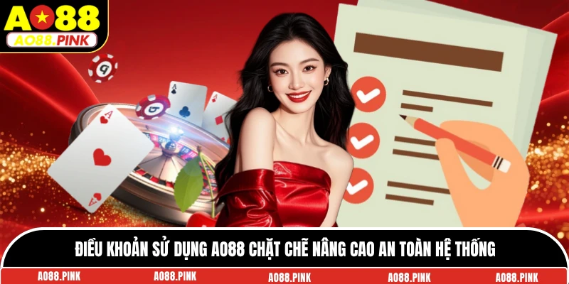 Điều khoản sử dụng AO88 chặt chẽ nâng cao an toàn hệ thống