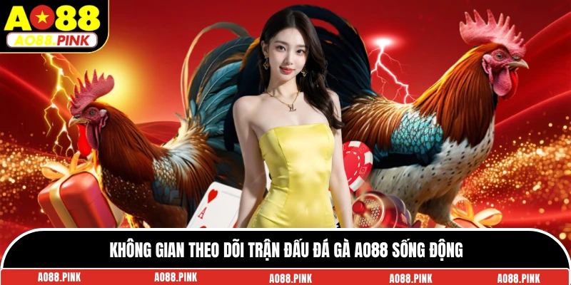 Không gian theo dõi trận đấu đá gà AO88 sống động