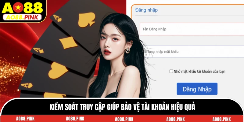 Kiểm soát truy cập giúp bảo vệ tài khoản hiệu quả