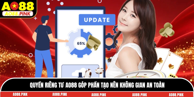 Quyền riêng tư AO88 góp phần tạo nên không gian an toàn