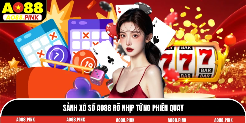 Sảnh xổ số AO88 rõ nhịp từng phiên quay