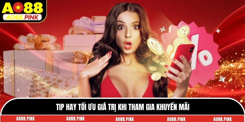 Tip hay tối ưu giá trị khi tham gia khuyến mãi