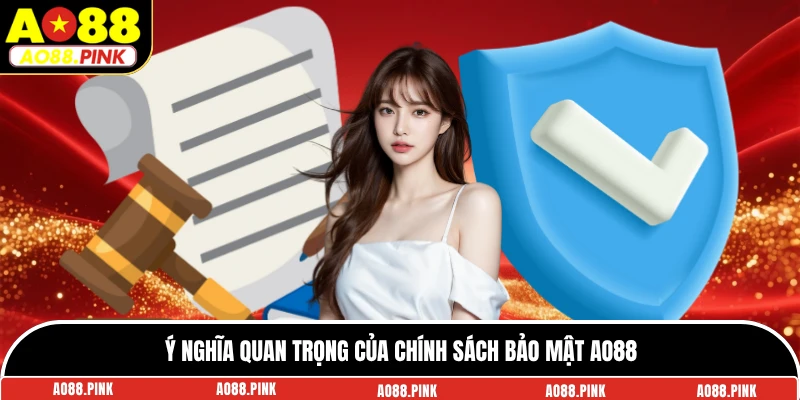 Ý nghĩa quan trọng của chính sách bảo mật AO88